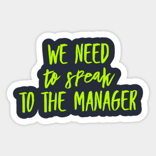 We need to speak to the Manager Sticker